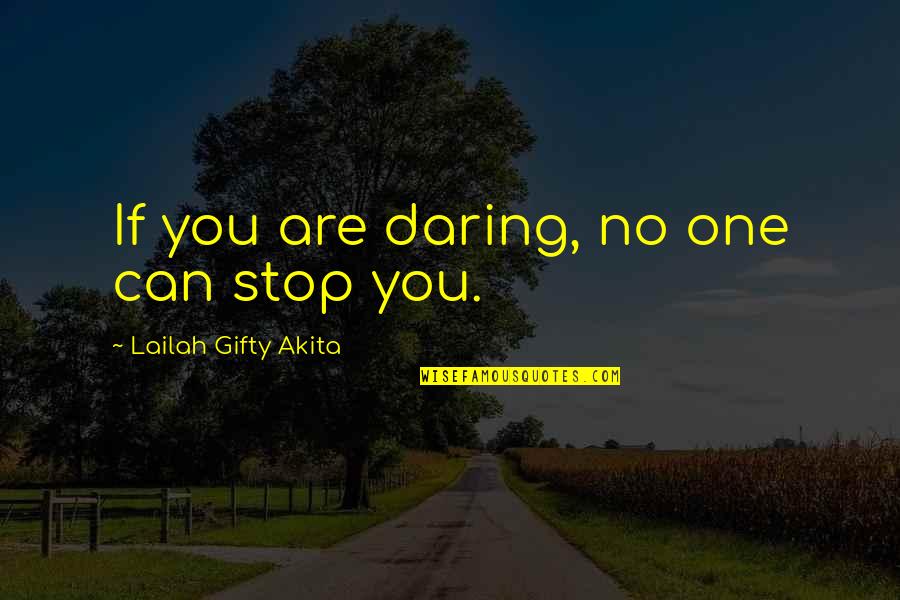 You Are No One Quotes By Lailah Gifty Akita: If you are daring, no one can stop