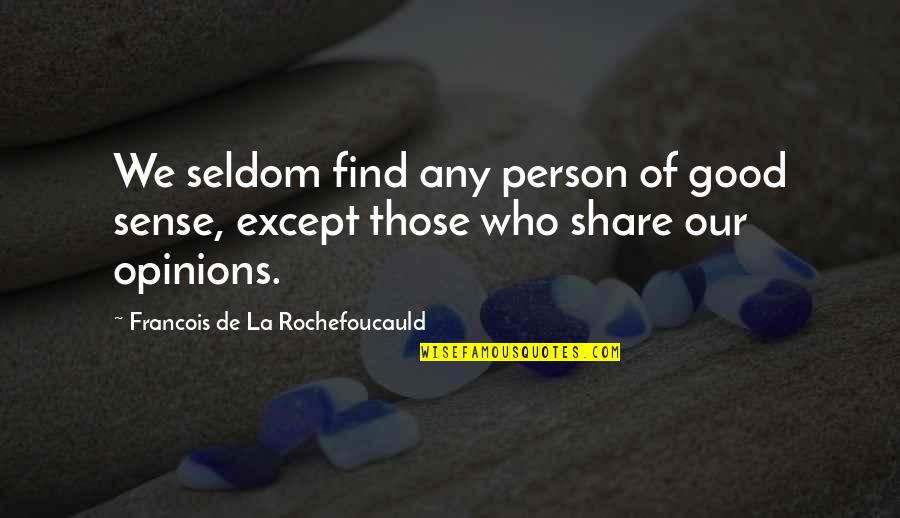 You Are Not A Good Person Quotes By Francois De La Rochefoucauld: We seldom find any person of good sense,