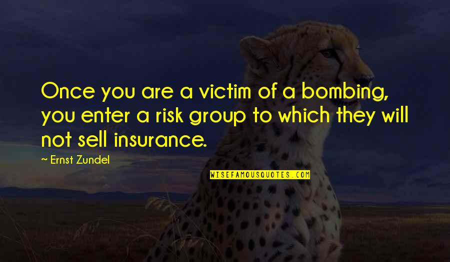 You Are Not A Victim Quotes By Ernst Zundel: Once you are a victim of a bombing, You Are Not A Victim Quotes By Ernst Zundel: Once you are a victim of a bombing,