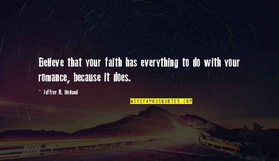 You Are Not Alone Cancer Quotes By Jeffrey R. Holland: Believe that your faith has everything to do