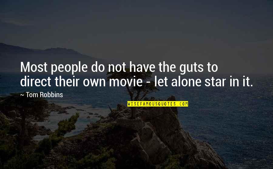 You Are Not Alone Movie Quotes By Tom Robbins: Most people do not have the guts to