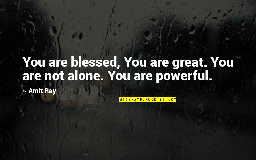 You Are Not Alone Quotes By Amit Ray: You are blessed, You are great. You are