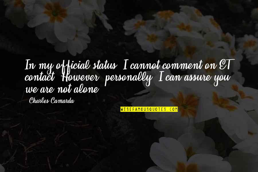 You Are Not Alone Quotes By Charles Camarda: In my official status, I cannot comment on