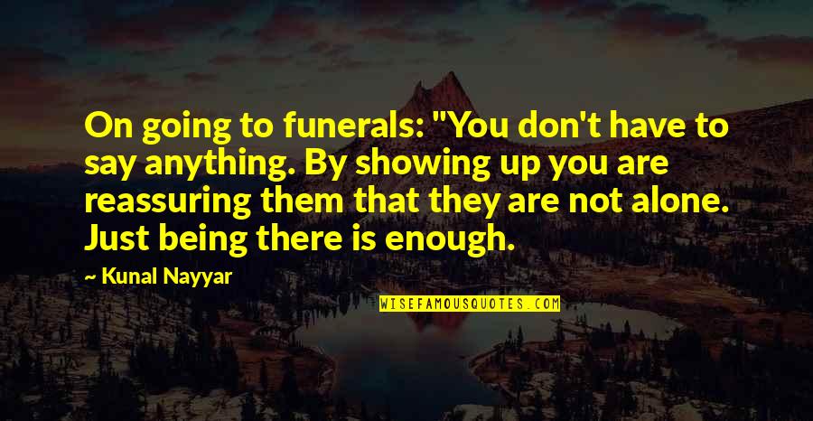 You Are Not Alone Quotes By Kunal Nayyar: On going to funerals: "You don't have to