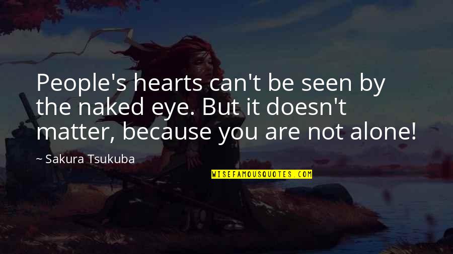 You Are Not Alone Quotes By Sakura Tsukuba: People's hearts can't be seen by the naked