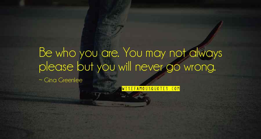 You Are Not Always Wrong Quotes By Gina Greenlee: Be who you are. You may not always
