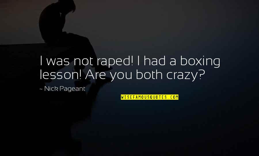 You Are Not Crazy Quotes By Nick Pageant: I was not raped! I had a boxing