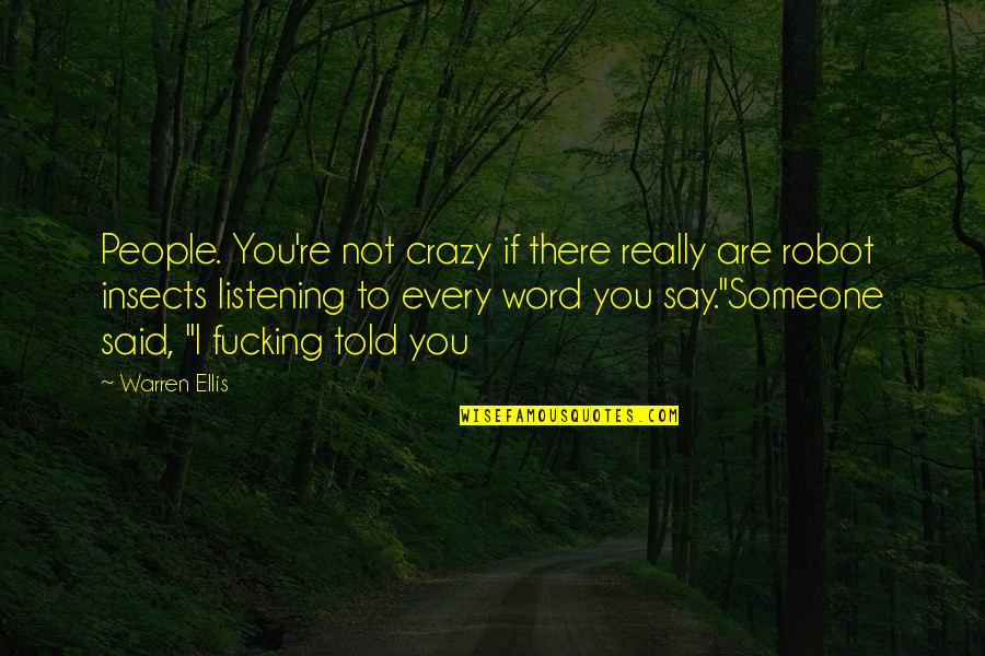 You Are Not Crazy Quotes By Warren Ellis: People. You're not crazy if there really are