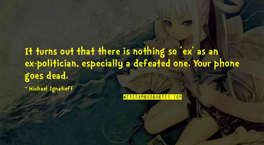 You Are Not Defeated Quotes By Michael Ignatieff: It turns out that there is nothing so You Are Not Defeated Quotes By Michael Ignatieff: It turns out that there is nothing so