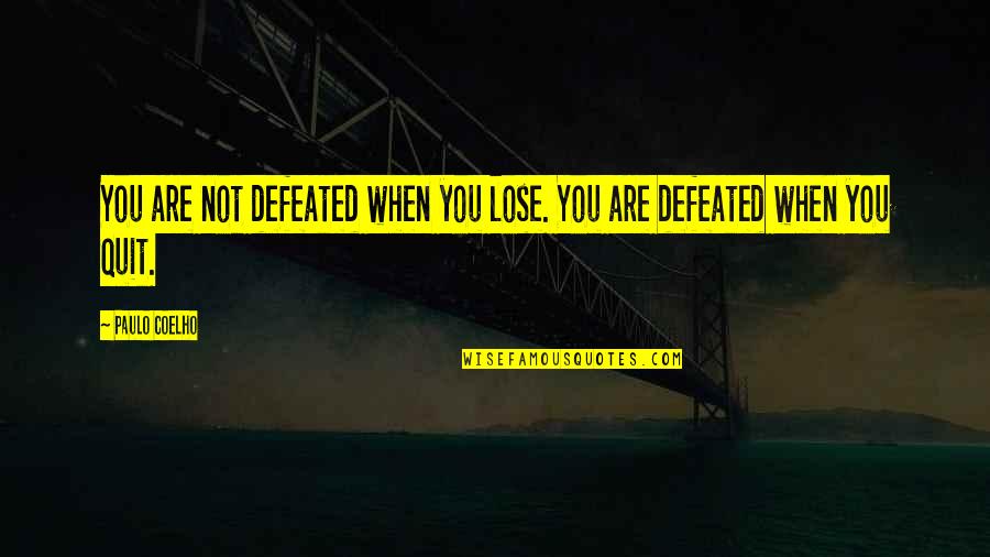 You Are Not Defeated Quotes By Paulo Coelho: You are not defeated when you lose. You