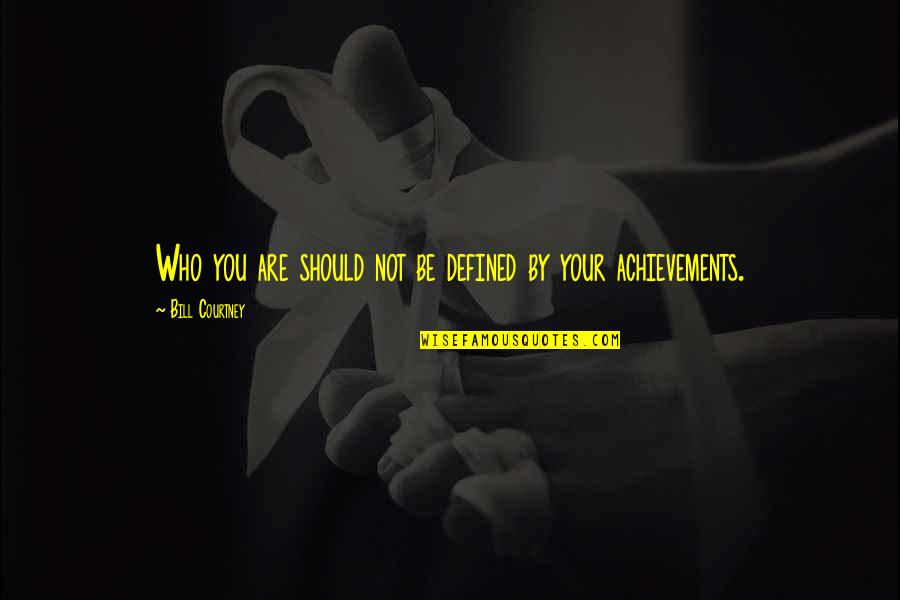 You Are Not Defined By Quotes By Bill Courtney: Who you are should not be defined by