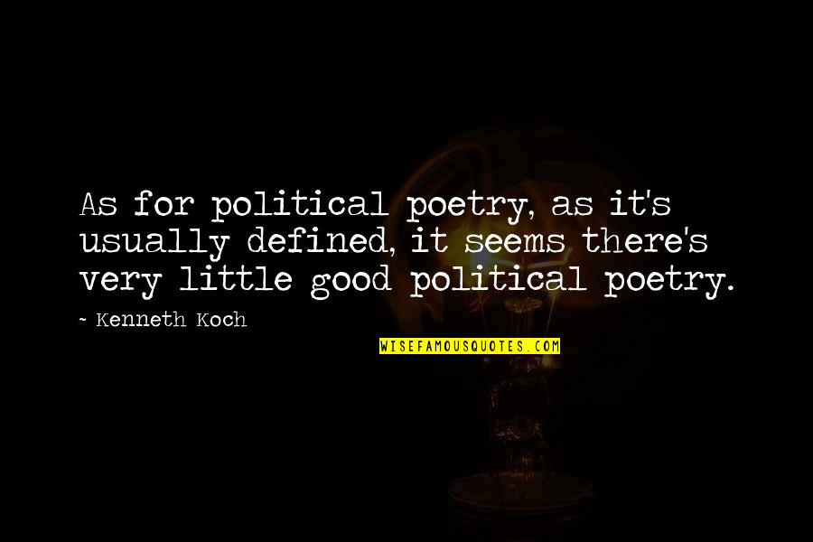 You Are Not Defined By Quotes By Kenneth Koch: As for political poetry, as it's usually defined,