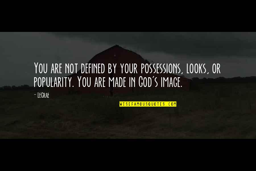 You Are Not Defined By Quotes By LeCrae: You are not defined by your possessions, looks,