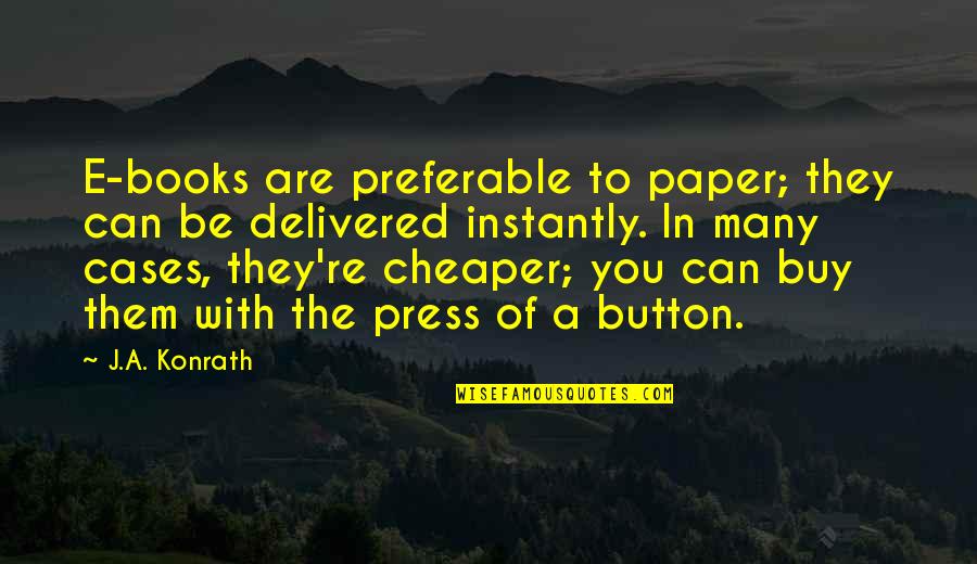 You Are Not Defined By Your Mistakes Quotes By J.A. Konrath: E-books are preferable to paper; they can be You Are Not Defined By Your Mistakes Quotes By J.A. Konrath: E-books are preferable to paper; they can be