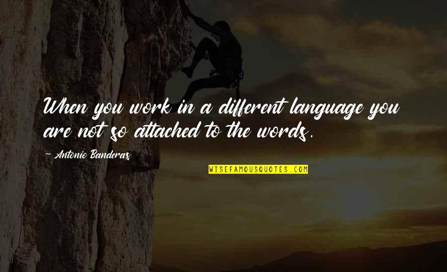 You Are Not Different Quotes By Antonio Banderas: When you work in a different language you