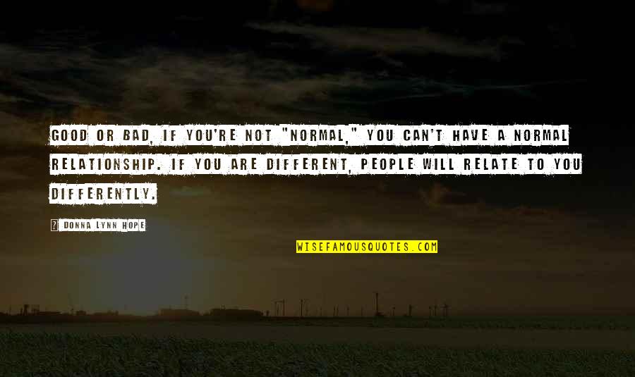You Are Not Different Quotes By Donna Lynn Hope: Good or bad, if you're not "normal," you