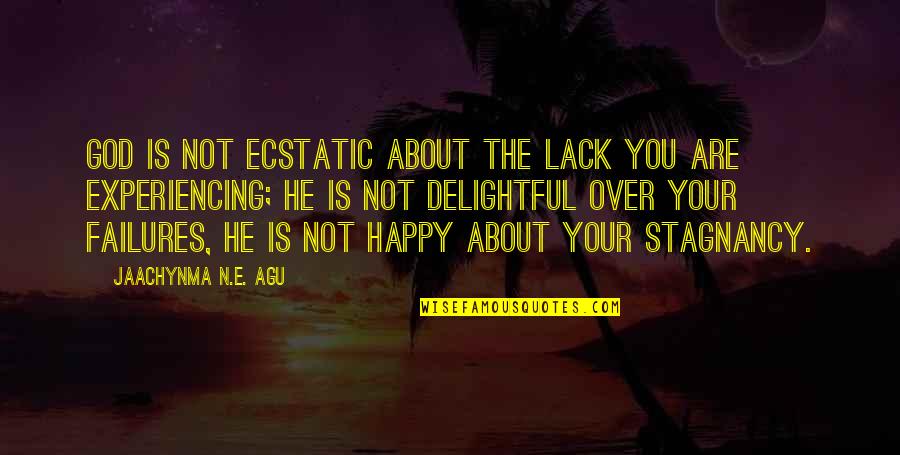 You Are Not Different Quotes By Jaachynma N.E. Agu: God is not ecstatic about the lack you