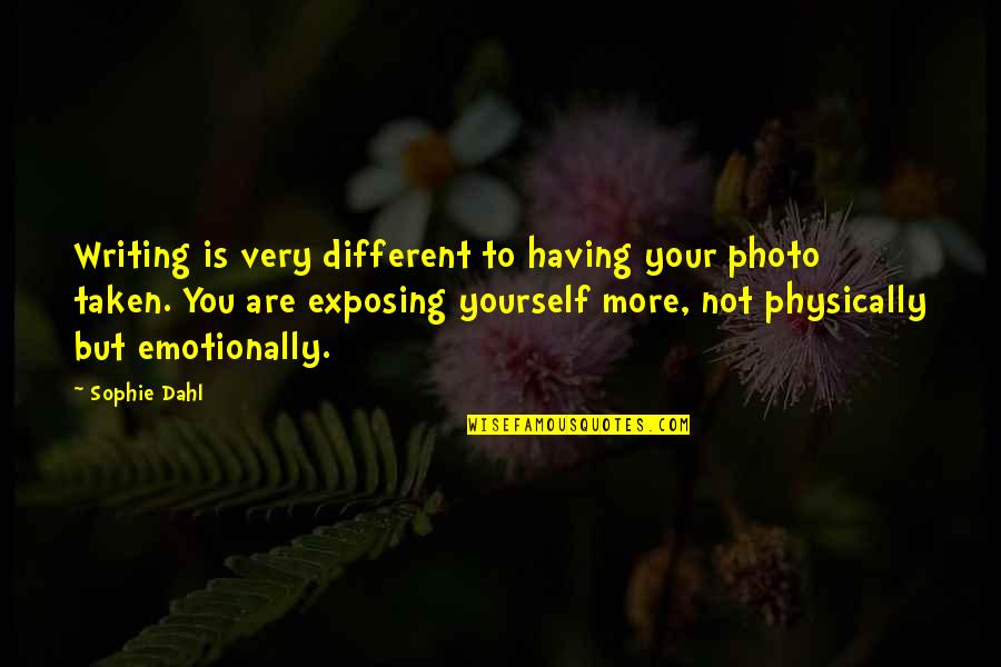 You Are Not Different Quotes By Sophie Dahl: Writing is very different to having your photo