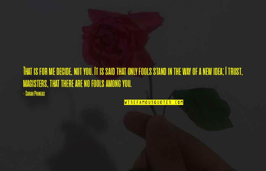 You Are Not For Me Quotes By Sarah Prineas: That is for me decide, not you. It