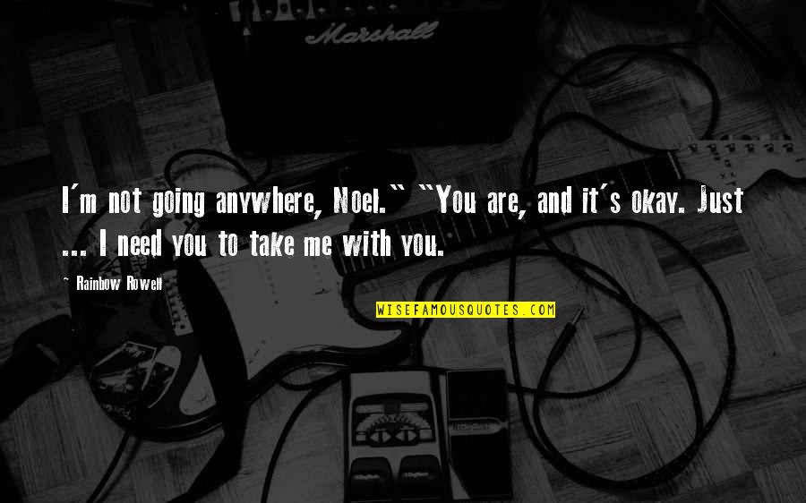 You Are Not Going Anywhere Quotes By Rainbow Rowell: I'm not going anywhere, Noel." "You are, and