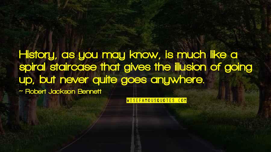 You Are Not Going Anywhere Quotes By Robert Jackson Bennett: History, as you may know, is much like