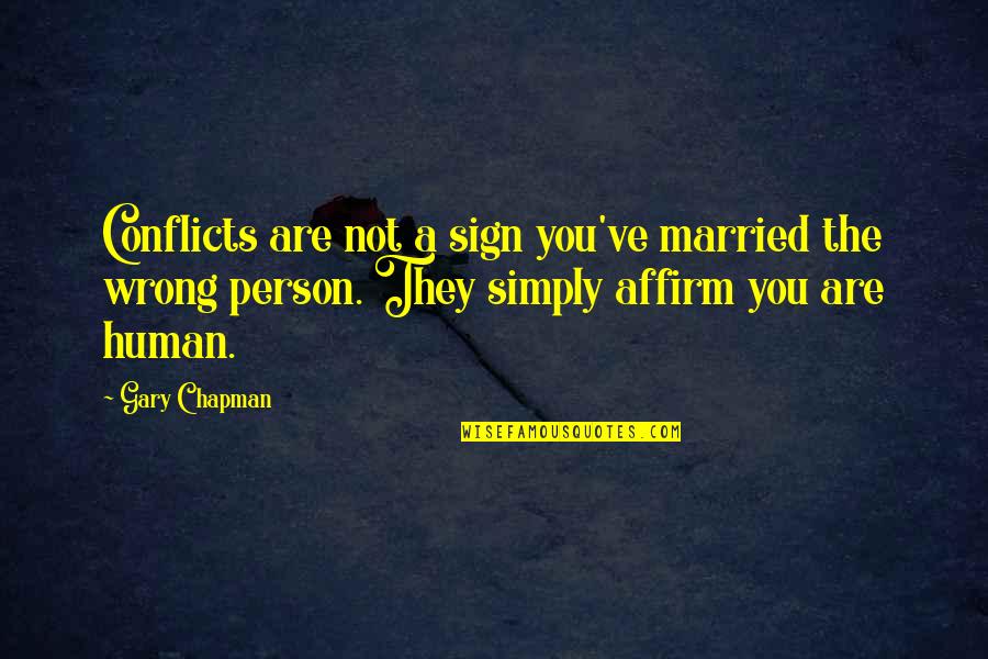 You Are Not Human Quotes By Gary Chapman: Conflicts are not a sign you've married the