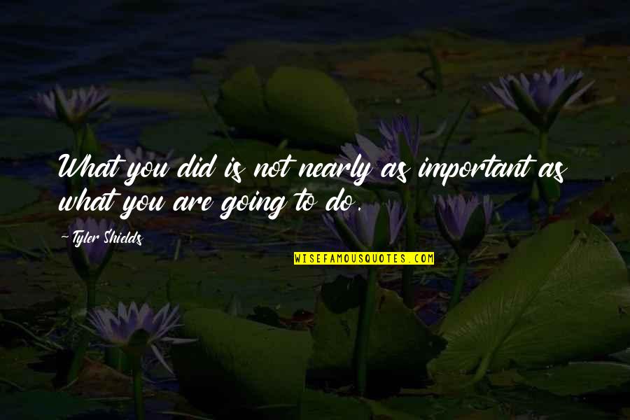 You Are Not Important Quotes By Tyler Shields: What you did is not nearly as important