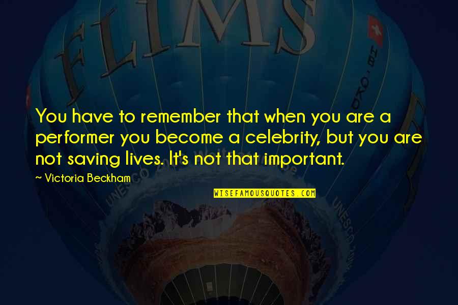 You Are Not Important Quotes By Victoria Beckham: You have to remember that when you are