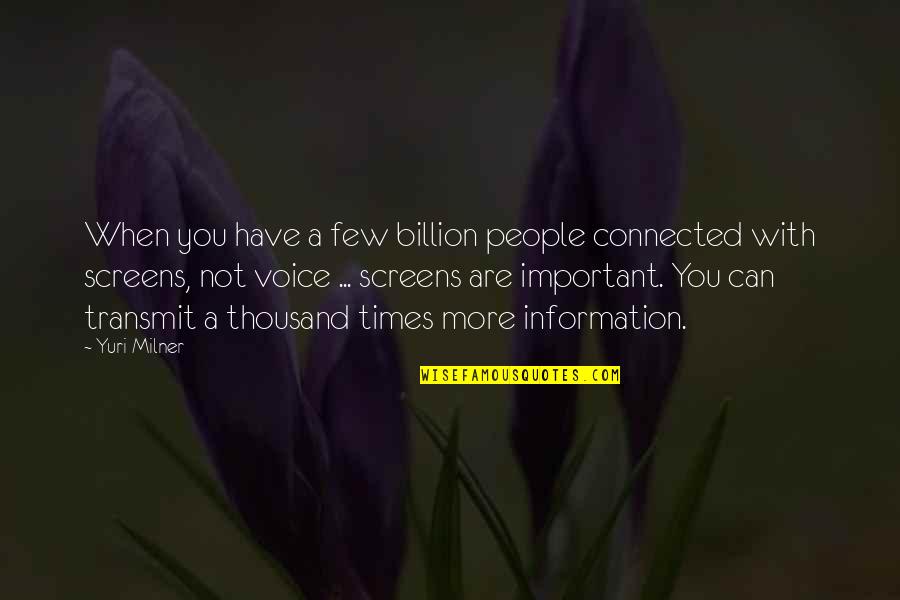 You Are Not Important Quotes By Yuri Milner: When you have a few billion people connected