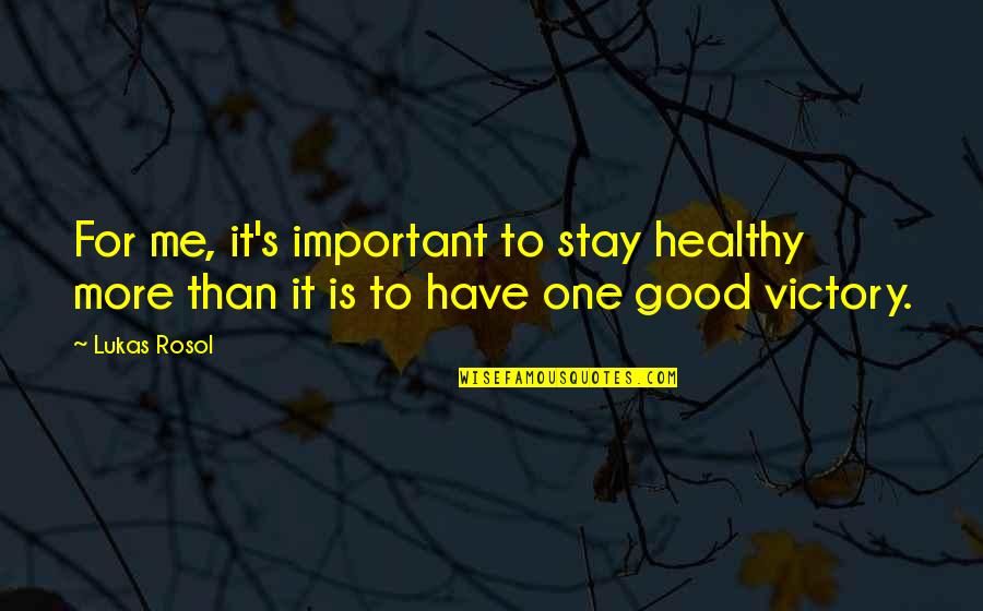 You Are Not Important To Me Quotes By Lukas Rosol: For me, it's important to stay healthy more
