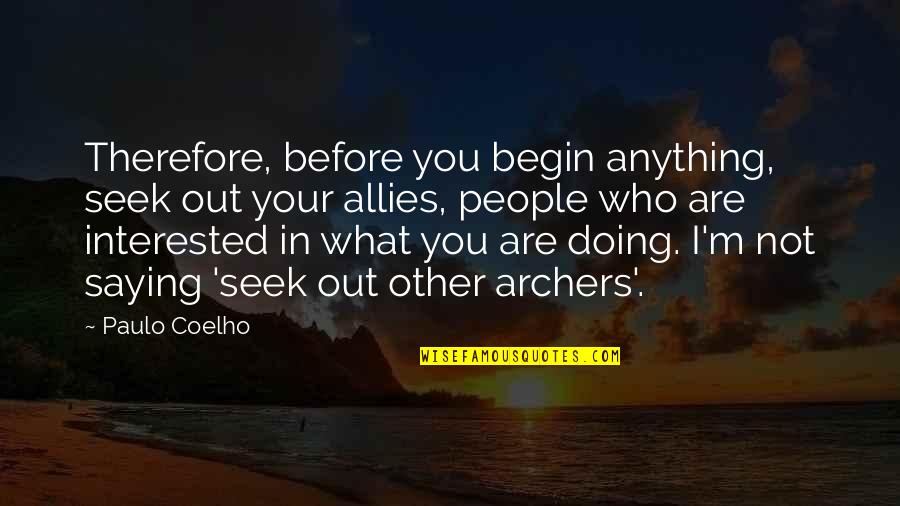 You Are Not Interested Quotes By Paulo Coelho: Therefore, before you begin anything, seek out your
