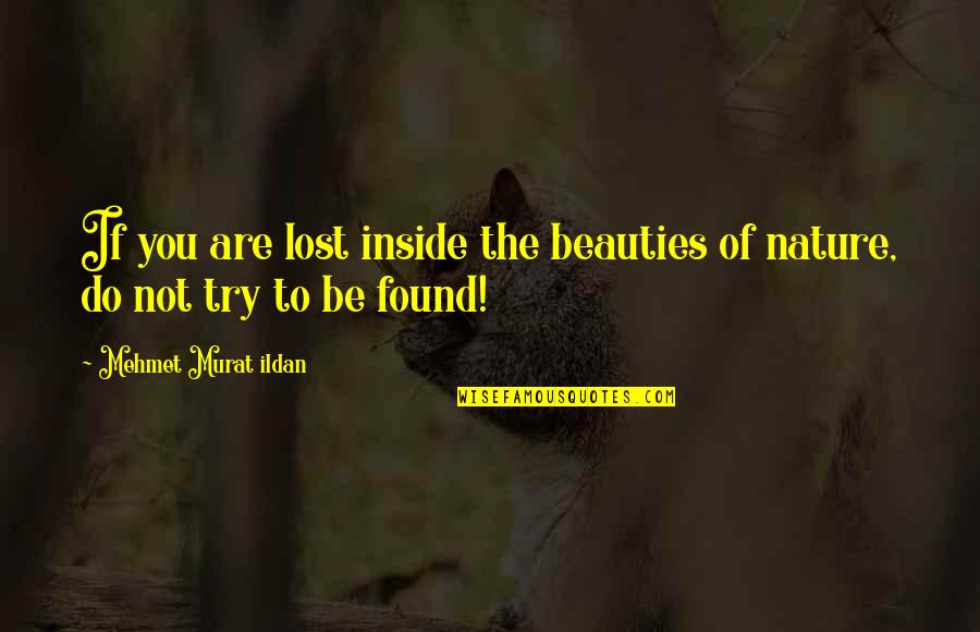 You Are Not Lost Quotes By Mehmet Murat Ildan: If you are lost inside the beauties of