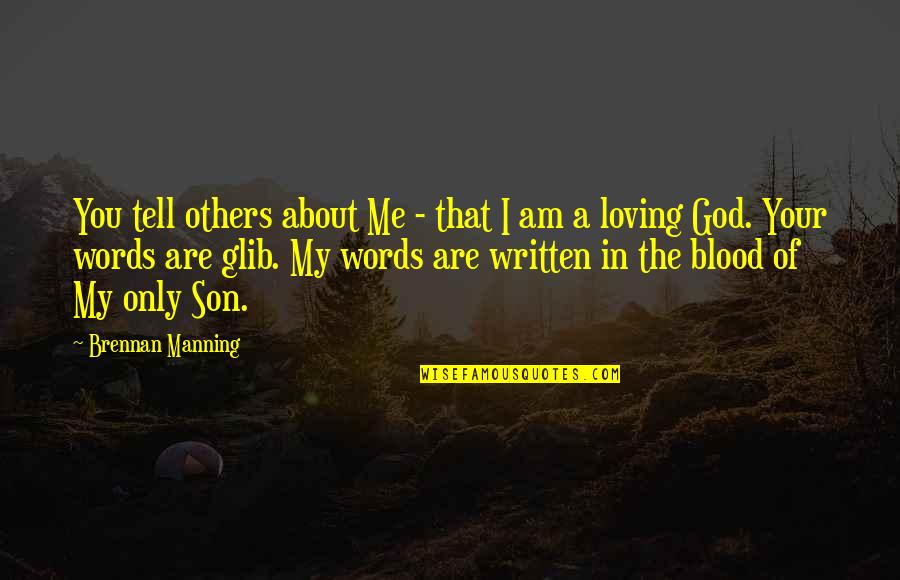 You Are Not Loving Me Quotes By Brennan Manning: You tell others about Me - that I