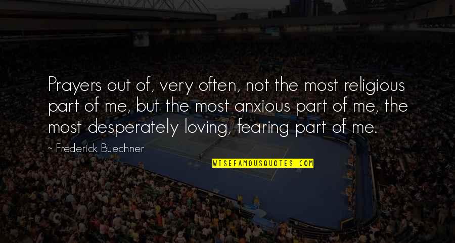 You Are Not Loving Me Quotes By Frederick Buechner: Prayers out of, very often, not the most