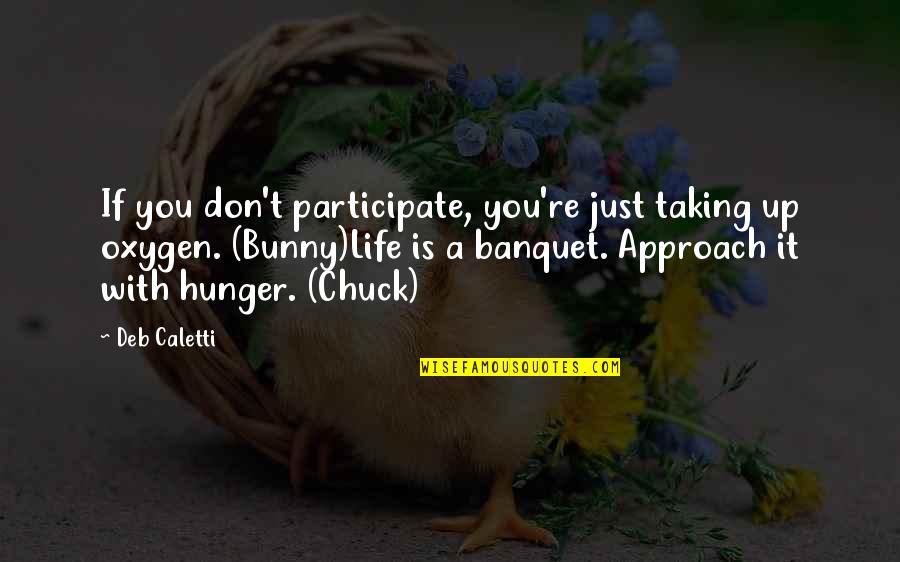 You Are Not My Oxygen Quotes By Deb Caletti: If you don't participate, you're just taking up You Are Not My Oxygen Quotes By Deb Caletti: If you don't participate, you're just taking up