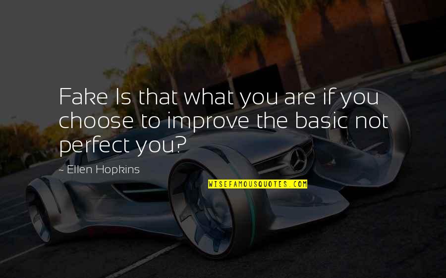 You Are Not Perfect Quotes By Ellen Hopkins: Fake Is that what you are if you