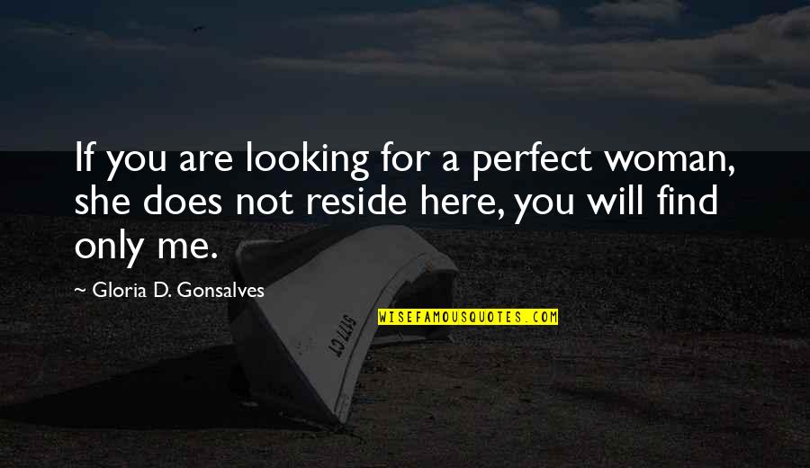 You Are Not Perfect Quotes By Gloria D. Gonsalves: If you are looking for a perfect woman,