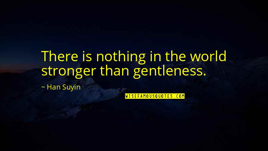 You Are Not Replaceable Quotes By Han Suyin: There is nothing in the world stronger than