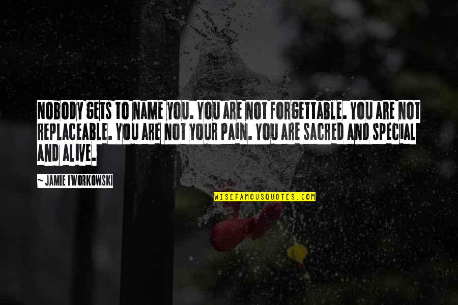 You Are Not Replaceable Quotes By Jamie Tworkowski: Nobody gets to name you. You are not You Are Not Replaceable Quotes By Jamie Tworkowski: Nobody gets to name you. You are not