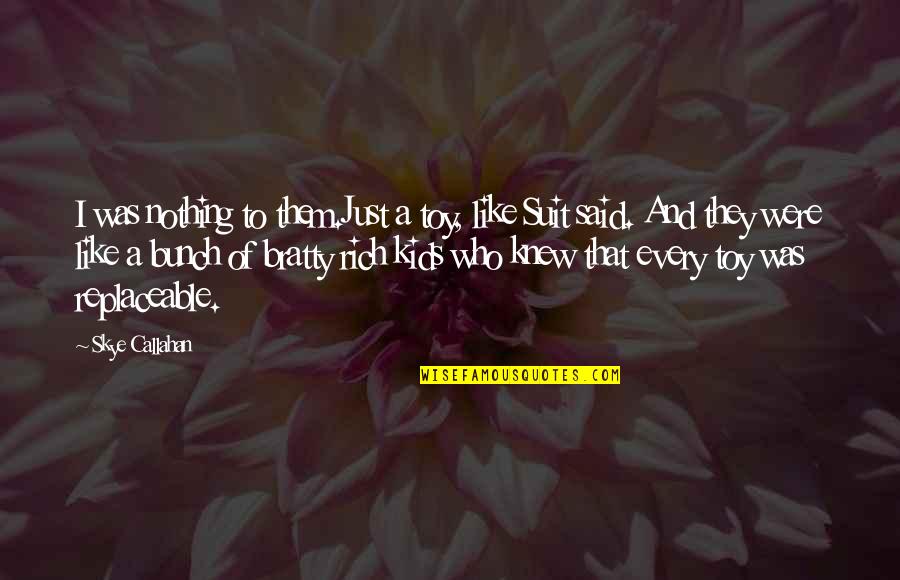 You Are Not Replaceable Quotes By Skye Callahan: I was nothing to them.Just a toy, like