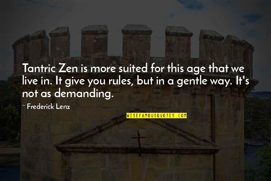You Are Not Responsible For Other People's Happiness Quotes By Frederick Lenz: Tantric Zen is more suited for this age You Are Not Responsible For Other People's Happiness Quotes By Frederick Lenz: Tantric Zen is more suited for this age