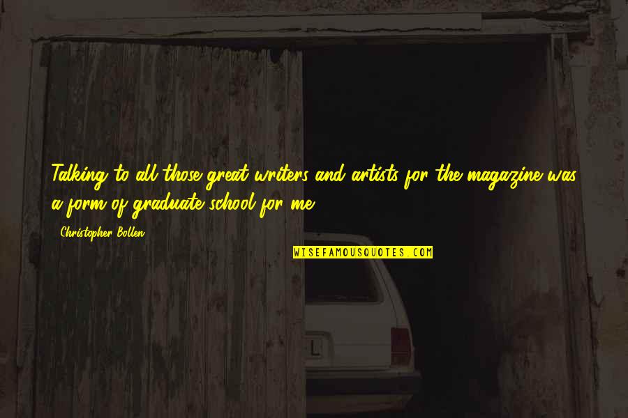 You Are Not Talking To Me Quotes By Christopher Bollen: Talking to all those great writers and artists You Are Not Talking To Me Quotes By Christopher Bollen: Talking to all those great writers and artists