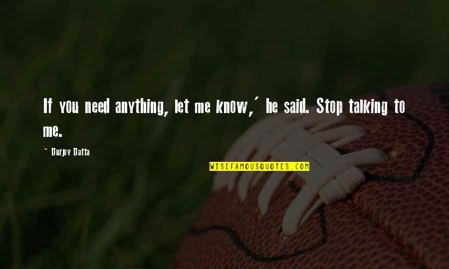 You Are Not Talking To Me Quotes By Durjoy Datta: If you need anything, let me know,' he
