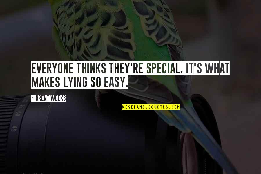You Are Not That Special Quotes By Brent Weeks: Everyone thinks they're special. It's what makes lying