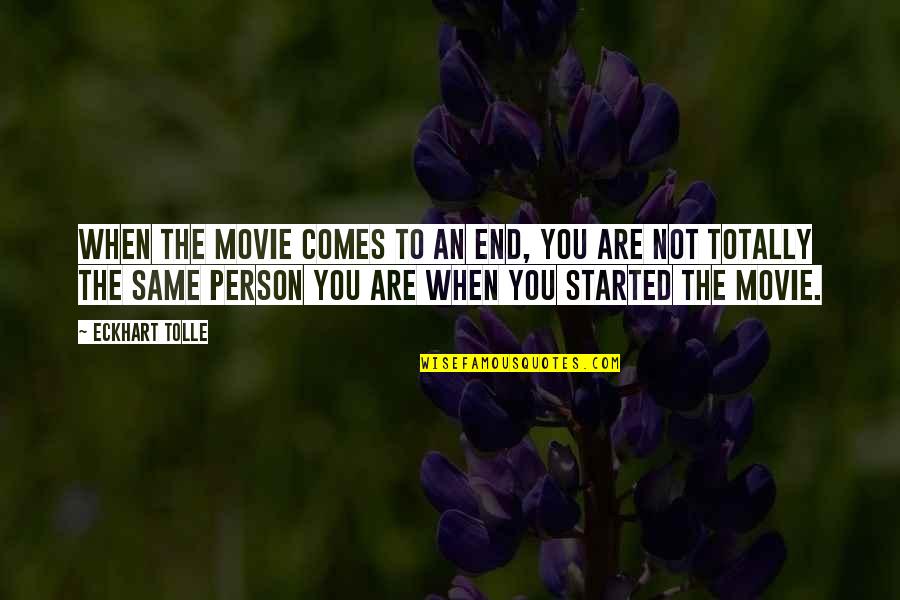 You Are Not The Same Person Quotes By Eckhart Tolle: When the movie comes to an end, you