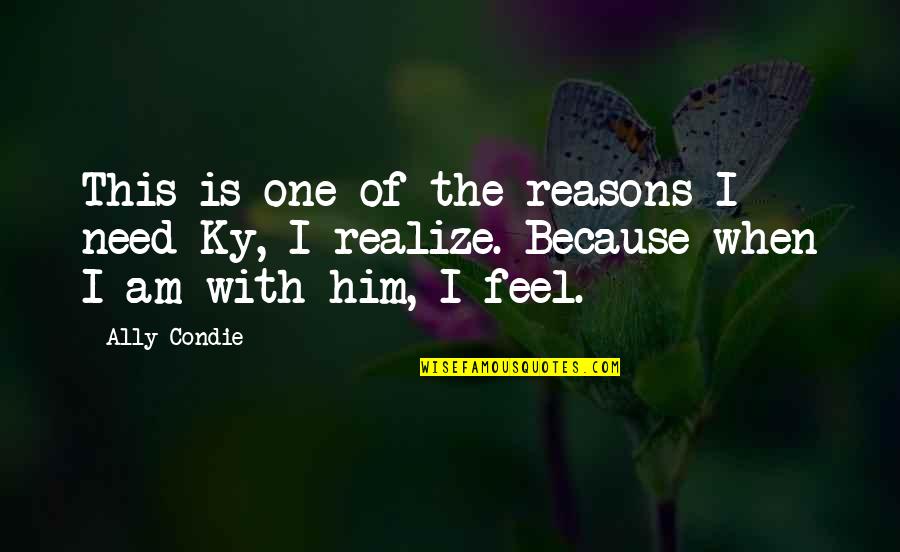 You Are Not There When I Need You The Most Quotes By Ally Condie: This is one of the reasons I need