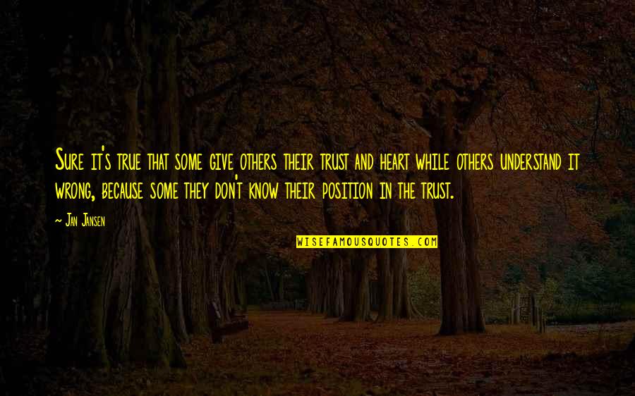 You Are Not Trustworthy Quotes By Jan Jansen: Sure it's true that some give others their