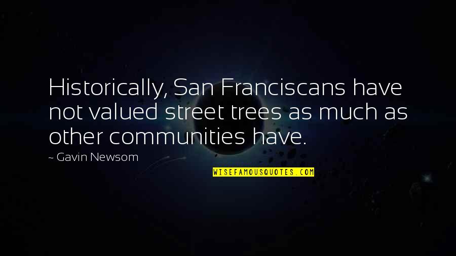 You Are Not Valued Quotes By Gavin Newsom: Historically, San Franciscans have not valued street trees