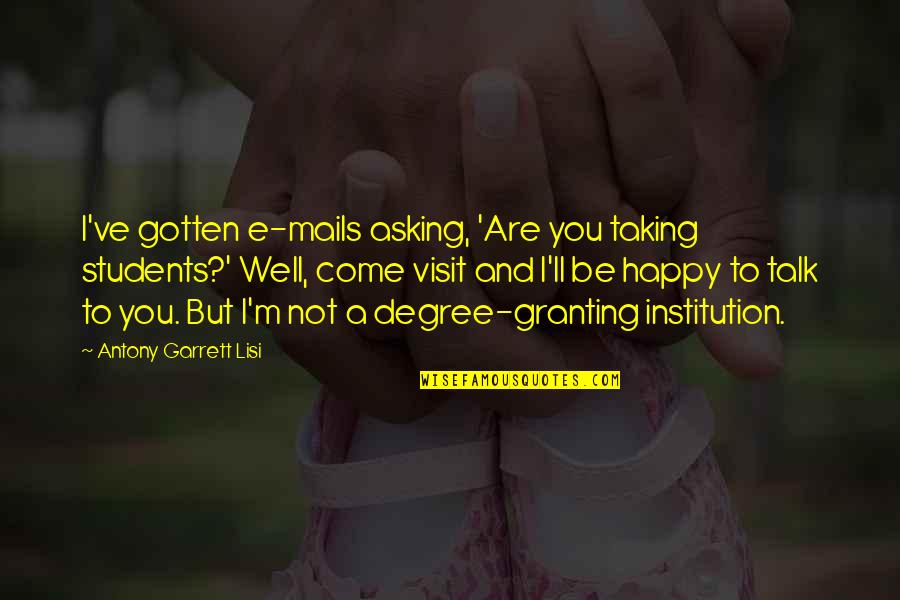 You Are Not Well Quotes By Antony Garrett Lisi: I've gotten e-mails asking, 'Are you taking students?' You Are Not Well Quotes By Antony Garrett Lisi: I've gotten e-mails asking, 'Are you taking students?'
