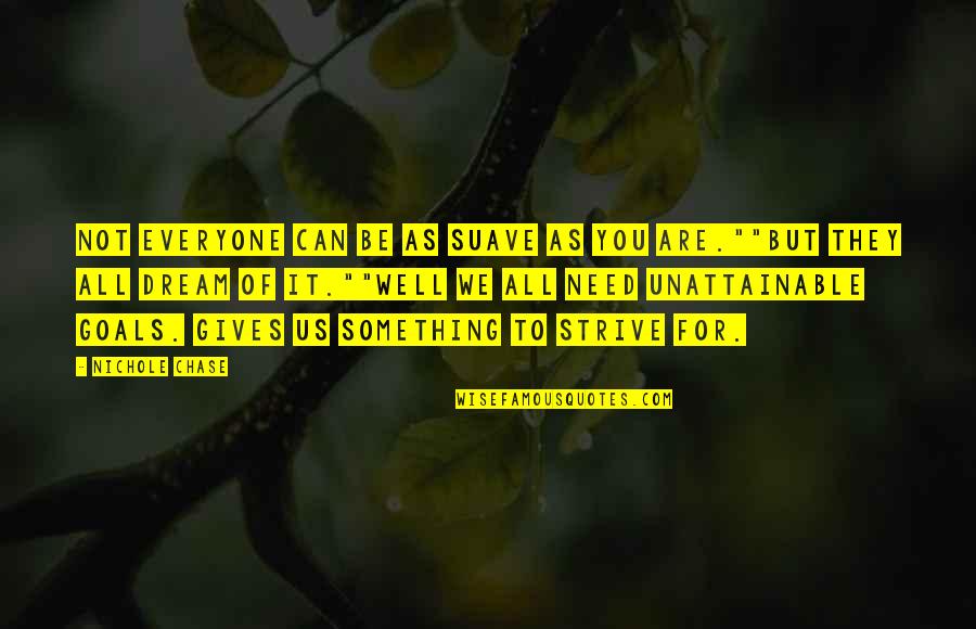 You Are Not Well Quotes By Nichole Chase: Not everyone can be as suave as you You Are Not Well Quotes By Nichole Chase: Not everyone can be as suave as you
